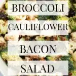 Pinterest graphic with text and photo of broccoli cauliflower bacon salad.